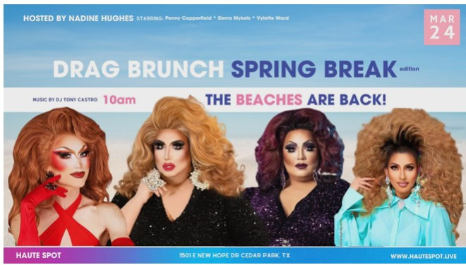 Drag Brunch Spring Break Edition March 24th at 10am Hosted by Nadine Hughes Haute Spot Cedar Park